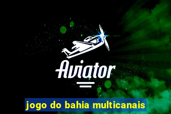 jogo do bahia multicanais